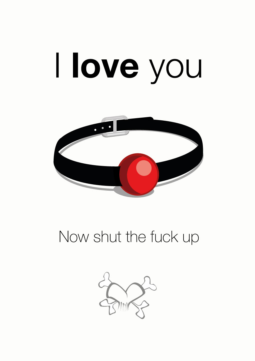 I love you - now shut the fuck up